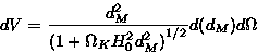 \begin{displaymath}dV = \frac{d_M^2}{\left(1+\Omega_K H_0^2 d_M^2\right)^{1/2}} d(d_M) d\Omega
\end{displaymath}