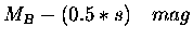 $\displaystyle M_B-(0.5*s)\quad mag$