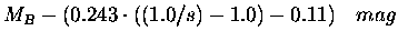 $\displaystyle M_B-(0.243\cdot((1.0/s)-1.0)-0.11)\quad mag$